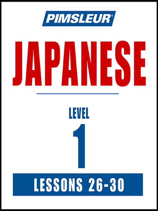 Title details for Pimsleur Japanese Level 1 Lessons 26-30 by Pimsleur - Available
